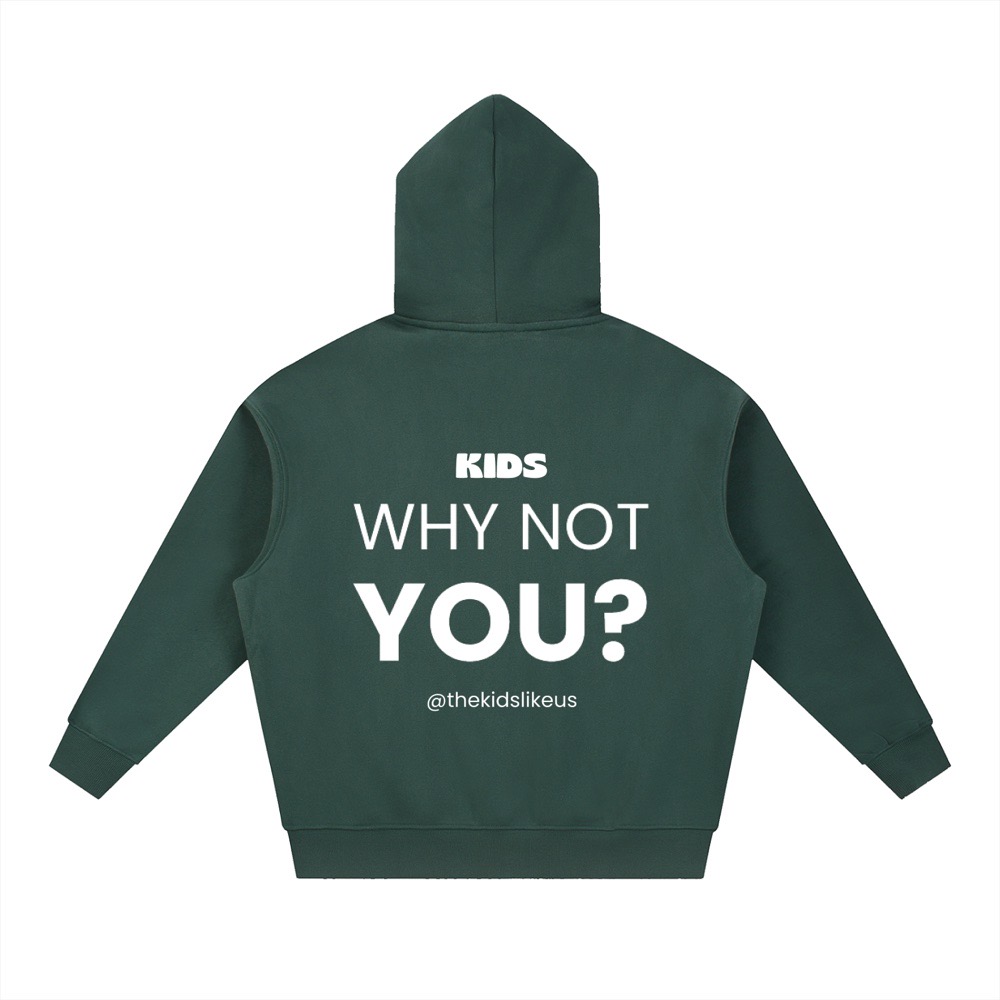 Dark green Kids Like Us hoodie, back print: Why Not You?